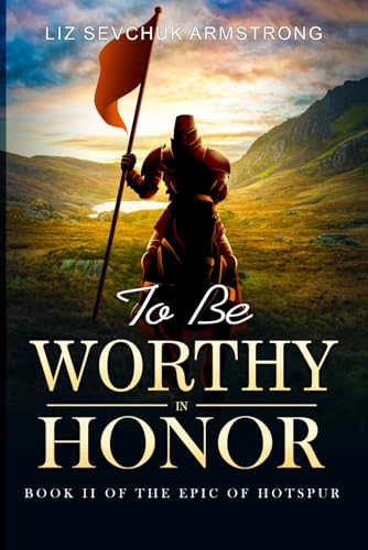 To Be Worthy in Honor (The Epic of Hotspur, Band 2) von BWL Publishing Inc.
