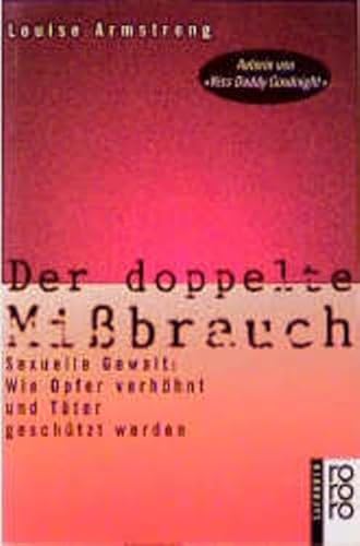 Der doppelte Mißbrauch: Sexuelle Gewalt: Wie Opfer verhöhnt und Täter geschützt werden
