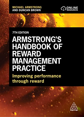 Armstrong's Handbook of Reward Management Practice: Improving Performance Through Reward Armstrong's Handbook of Reward Management Practice: Improving Performance Through Reward