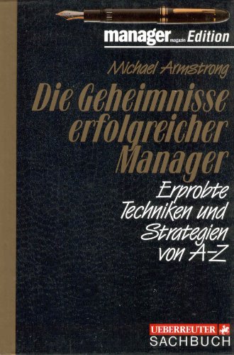 Die Geheimnisse erfolgreicher Manager: Erprobte Techniken und Strategien von A - Z