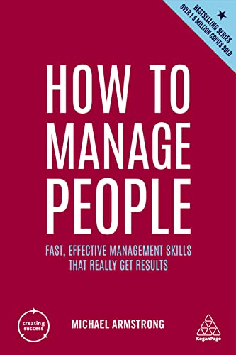 How to Manage People: Fast, Effective Management Skills that Really Get Results (Creating Success, Band 7) von Kogan Page