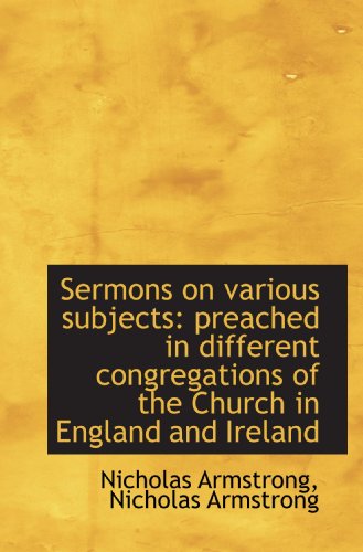Sermons on various subjects: preached in different congregations of the Church in England and Irelan
