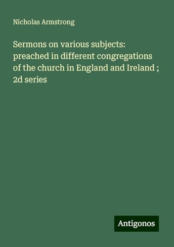 Sermons on various subjects: preached in different congregations of the church in England and Ireland ; 2d series von Antigonos Verlag