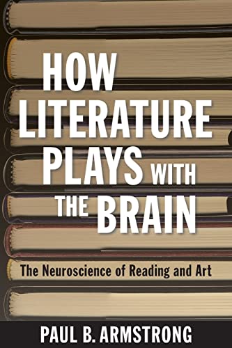 How Literature Plays with the Brain: The Neuroscience of Reading and Art von Johns Hopkins University Press