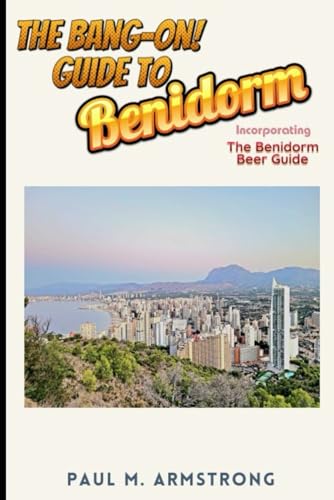 The Bang On Guide to Benidorm: Including the Benidorm Beer Guide von Independently published