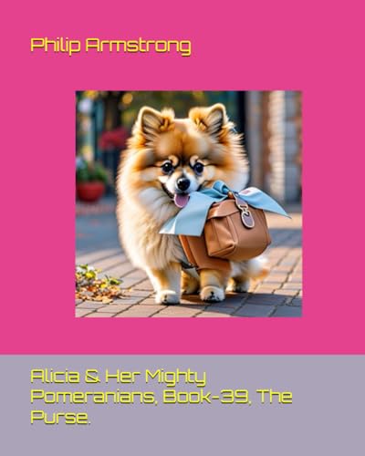 Alicia & Her Mighty Pomeranians, Book-39, The Purse. von Independently published