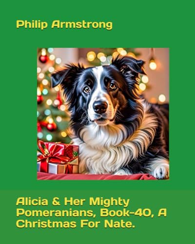 Alicia & Her Mighty Pomeranians, Book-40, A Christmas For Nate. von Independently published