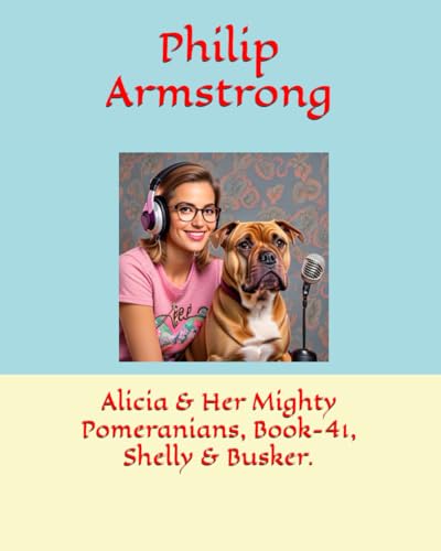 Alicia & Her Mighty Pomeranians, Book-41, Shelly & Busker. von Independently published