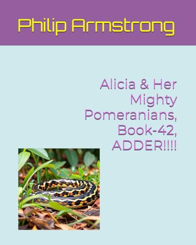 Alicia & Her Mighty Pomeranians, Book-42, ADDER!!!! von Independently published