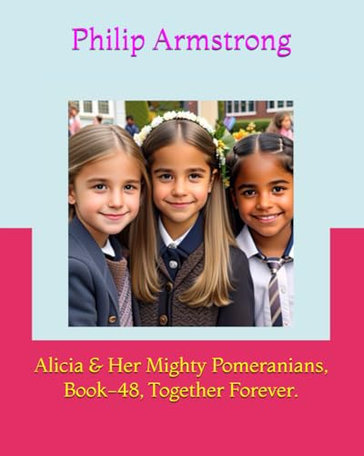 Alicia & Her Mighty Pomeranians, Book-48, Together Forever. von Independently published