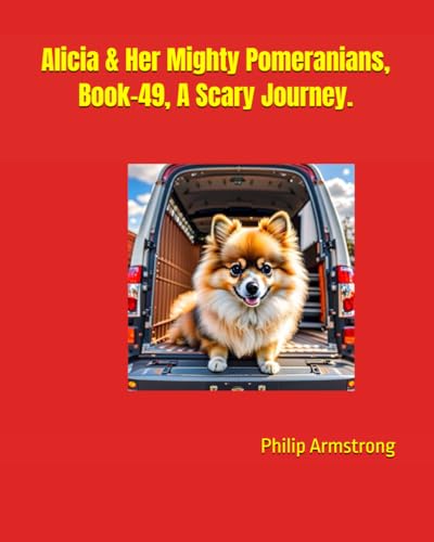 Alicia & Her Mighty Pomeranians, Book-49, A Scary Journey. von Independently published