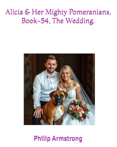 Alicia & Her Mighty Pomeranians, Book-54, The Wedding. von Independently published