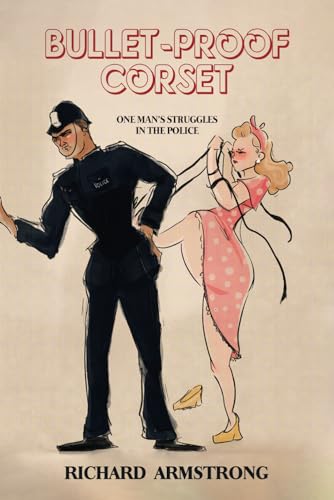 Bullet-proof Corset: One Man's Struggles In The Police von Marcia M Publishing