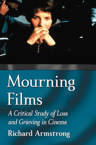 Mourning Films: A Critical Study of Loss and Grieving in Cinema von McFarland & Company