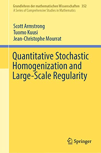 Quantitative Stochastic Homogenization and Large-Scale Regularity (Grundlehren der mathematischen Wissenschaften, 352, Band 352) von Springer