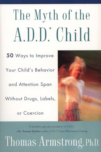 The Myth of the A.D.D. Child: 50 Ways Improve your Child's Behavior attn Span w/o Drugs Labels or Coercion von Plume