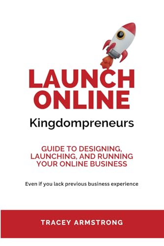 Launch Online Kingdompreneurs: Guide to designing, launching, and running your online business von Independently published