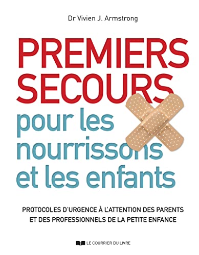Premiers secours pour les nourrissons et les enfants - Protocoles d'urgence à l'attention des parent: Protocoles d'urgence à l'attention des parents et des professionnels de la petite enfance von COURRIER LIVRE