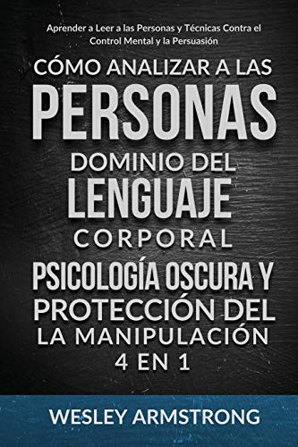 Cómo Analizar a las Personas, Dominio del Lenguaje Corporal, Psicología Oscura y Protección del la Manipulación 4 en 1: Aprender a Leer a las Personas ... Contra el Control Mental y la Persuasión von PODIPRINT