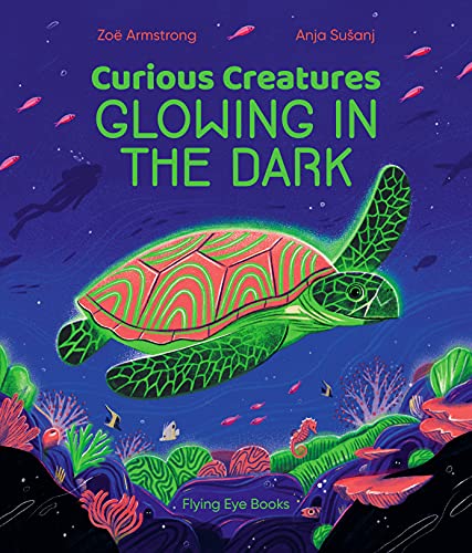 Curious Creatures Glowing in the Dark von Flying Eye Books