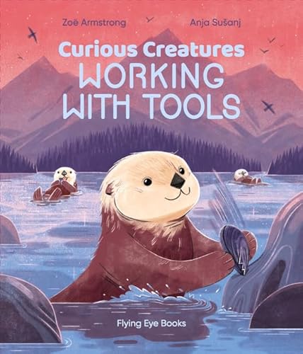 Curious Creatures Working With Tools von Flying Eye Books