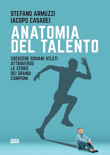 Anatomia del talento. Crescere giovani atleti attraverso le storie dei grandi campioni (Ultra sport) von Ultra