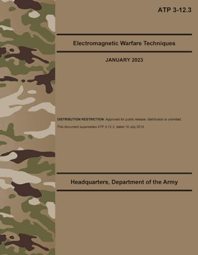 ATP 3-12.3 Electromagnetic Warfare Techniques - Jan. 2023 ATP 3-12.3 Electromagnetic Warfare Techniques - Jan. 2023 von Independently published