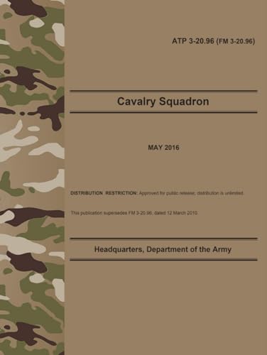 ATP 3-20.96 Cavalry Squadron - May 2016: (Formerly FM 3-20.96) von Independently published