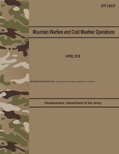 ATP 3-90.97 Mountain Warfare and Cold Weather Operations - Apr. 2016 von Independently published