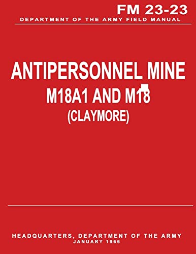 Antipersonnel Mine, M18A1 and M18 (CLAYMORE) (FM 23-23) von CREATESPACE