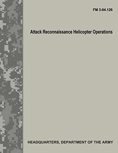 Attack Reconnaissance Helicopter Operations (FM 3-04.126) von Createspace Independent Publishing Platform