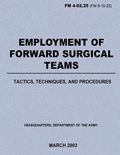 Employment of Forward Surgical Teams: Tactics, Techniques, and Procedures (FM 4-02.25)