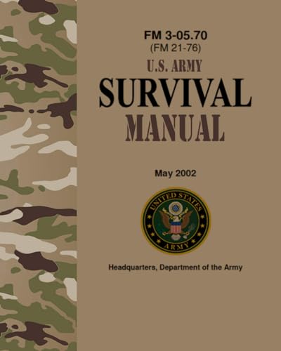 FM 3-05.70 U.S. Army Survival Manual - May 2002: (Formerly FM 21-76) von Independently published