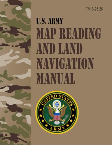 FM 3-25.26 U.S. Army Map Reading and Land Navigation Manual - Jan. 2005 FM 3-25.26 U.S. Army Map Reading and Land Navigation Manual - Jan. 2005 von Independently published