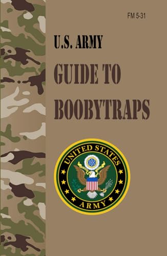 FM 5-31 U.S. Army Guide to Boobytraps FM 5-31 U.S. Army Guide to Boobytraps von Independently published