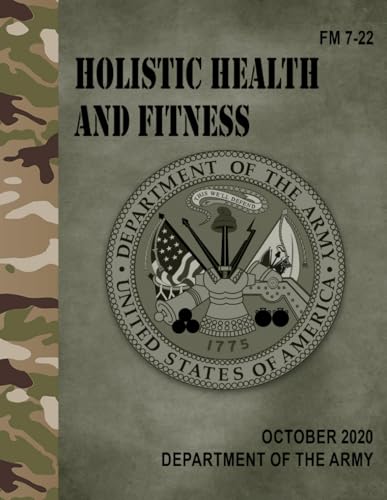 FM 7-22 Holistic Health and Fitness - Oct. 2020 FM 7-22 Holistic Health and Fitness - Oct. 2020 von Independently published