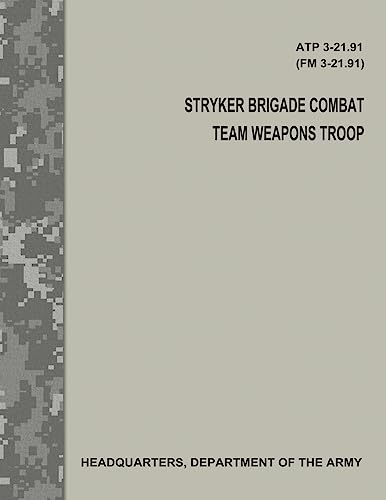 Stryker Brigade Combat Team Weapons Troop (ATP 3-21.91 / FM 3-21.91) von CREATESPACE