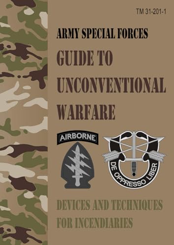 TM 31-201-1 Army Special Forces Guide to Unconventional Warfare: Devices and Techniques for Incendiaries - Field Pocket Size von Independently published