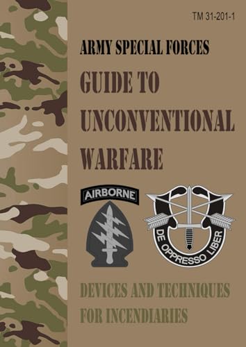 TM 31-201-1 Army Special Forces Guide to Unconventional Warfare: Devices and Techniques for Incendiaries - Field Pocket Size TM 31-201-1 Army Special Forces Guide to Unconventional Warfare: Devices and Techniques for Incendiaries - Field Pocket Size von Independently published