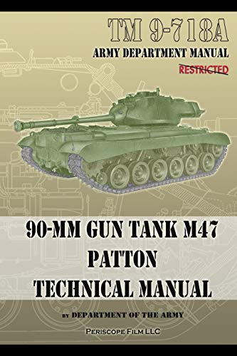 TM 9-718A 90-mm Gun Tank M47 Patton Technical Manual TM 9-718A 90-mm Gun Tank M47 Patton Technical Manual von Periscope Film LLC