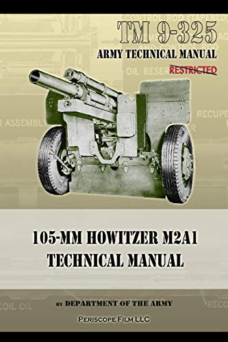 TM9-325 105mm Howitzer M2A1 Technical Manual von Periscope Film LLC