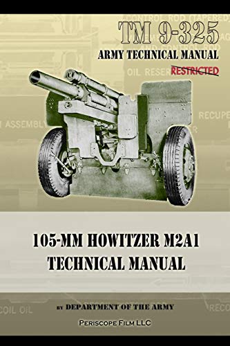 TM9-325 105mm Howitzer M2A1 Technical Manual TM9-325 105mm Howitzer M2A1 Technical Manual