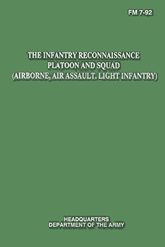 The Infantry Reconnaissance Platoon and Squad (Airborne, Air Assault, Light Infantry) (FM 7-92) von CREATESPACE