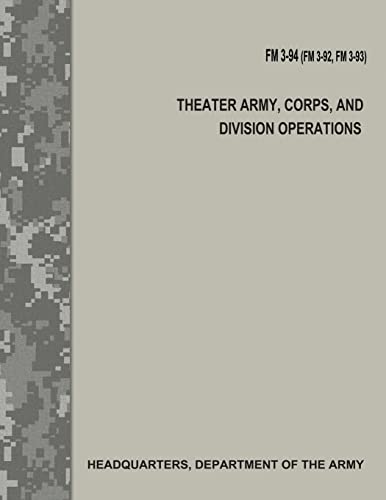Theater Army, Corps, and Division Operations (FM 3-94 / FM 3-92 / FM 3-93)