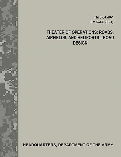 Theater of Operations: Roads, Airfields, and Heliports - Road Design (TM 3-34.48-1 / FM 5-430-00-1) von Createspace Independent Publishing Platform