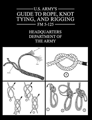 U.S. Army's Guide to Rope, Knot Tying, and Rigging: FM 5-125 von Prepper Press