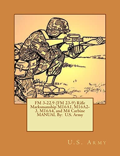 FM 3-22.9 (FM 23-9) Rifle Marksmanship M16A1, M16A2-3, M16A4, and M4 Carbine MANUAL By: U.S. Army von CREATESPACE