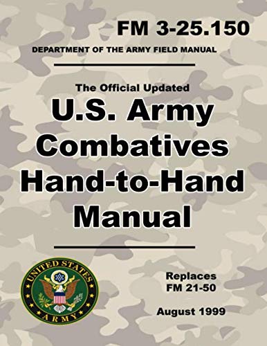 U.S. Army Combatives Hand-to-Hand Manual: Official Updated FM 3-25.150 (Not Obsolete FM 21-50) - 260+ Pages - (Prepper Survival Army) von Independently published