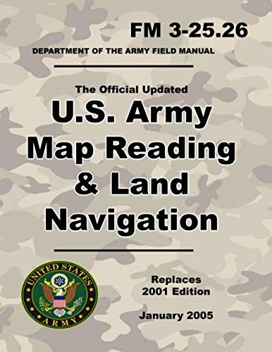 U.S. Army Map Reading and Land Navigation: Official Updated 2011 FM 3-25.26 - (Not Obsolete 2001 Edition) - 8.5 x 11 inch Size - 287 Pages - (Prepper Survival Army) von Independently published