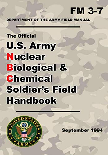 U.S. Army Nuclear Biological and Chemical Soldier’s Field Handbook: Official Updated - FM 3-7- 6 x 9 Inch Size - 204 Pages - (Prepper Survival Army) von Independently published